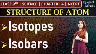 Class 9th Science  Isotopes  Isobars  Chapter 4 Structure of Atom  NCERT [upl. by Latihs]