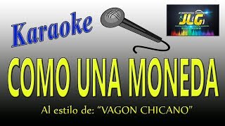 COMO UNA MONEDA Karaoke Vagon Chicano [upl. by Rehsa990]