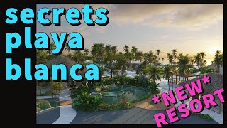 NEW RESORT PREVIEW • Secrets Playa Blanca Costa Mujeres  July 2023 [upl. by Elletnuahs]