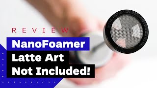 NanoFoamer Review Best Milk Frother For Home Baristas [upl. by Adore]