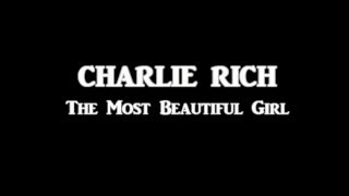 Charlie Rich  The Most Beautiful Girl  Lyrics  HQ [upl. by Coray605]