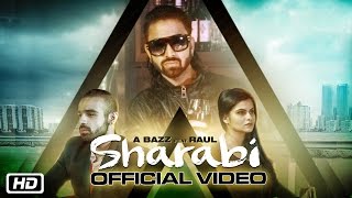 Sharabi  Official Video  A Bazz feat Raul Raj  New Punjabi Songs 2016 [upl. by Nnahs269]