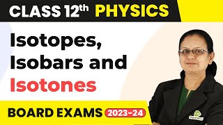 Isotopes Isobars and Isotones  Nuclei  Class 12 Physics 202223 [upl. by Varipapa361]